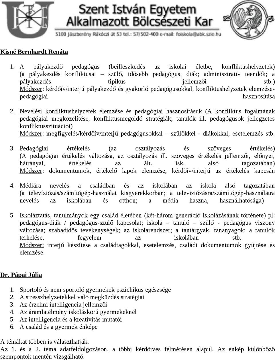 ) Módszer: kérdőív/interjú pályakezdő és gyakorló pedagógusokkal, konfliktushelyzetek elemzésepedagógiai hasznosítása 2.