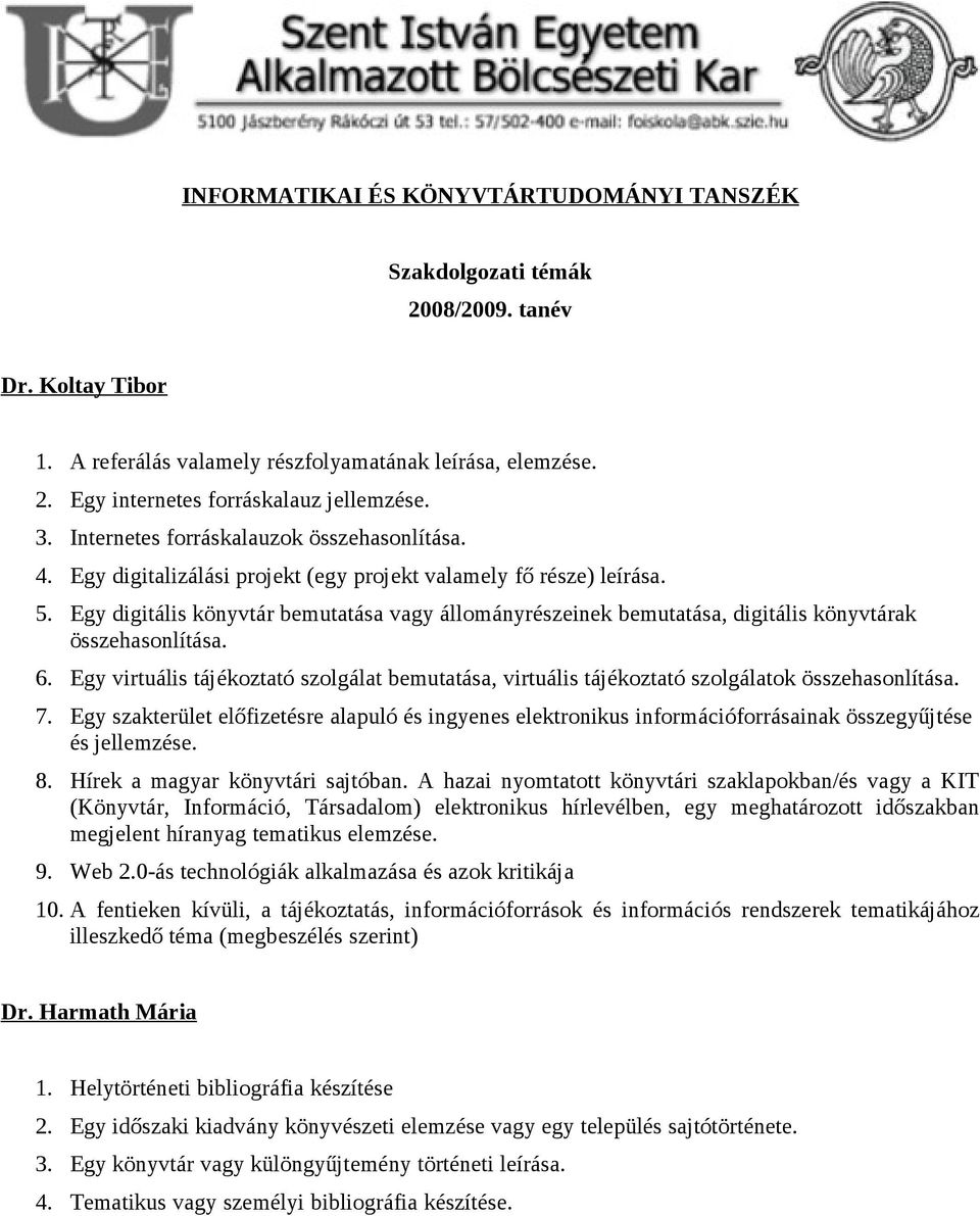 Egy digitális könyvtár bemutatása vagy állományrészeinek bemutatása, digitális könyvtárak összehasonlítása. 6.