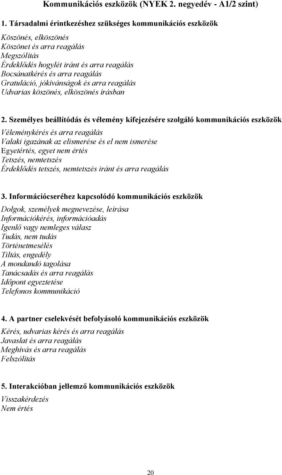 Gratuláció, jókívánságok és arra reagálás Udvarias köszönés, elköszönés írásban 2.
