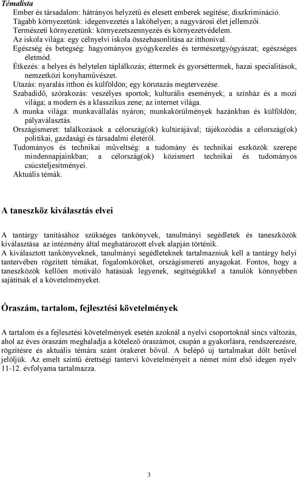 Egészség és betegség: hagyományos gyógykezelés és természetgyógyászat; egészséges életmód.