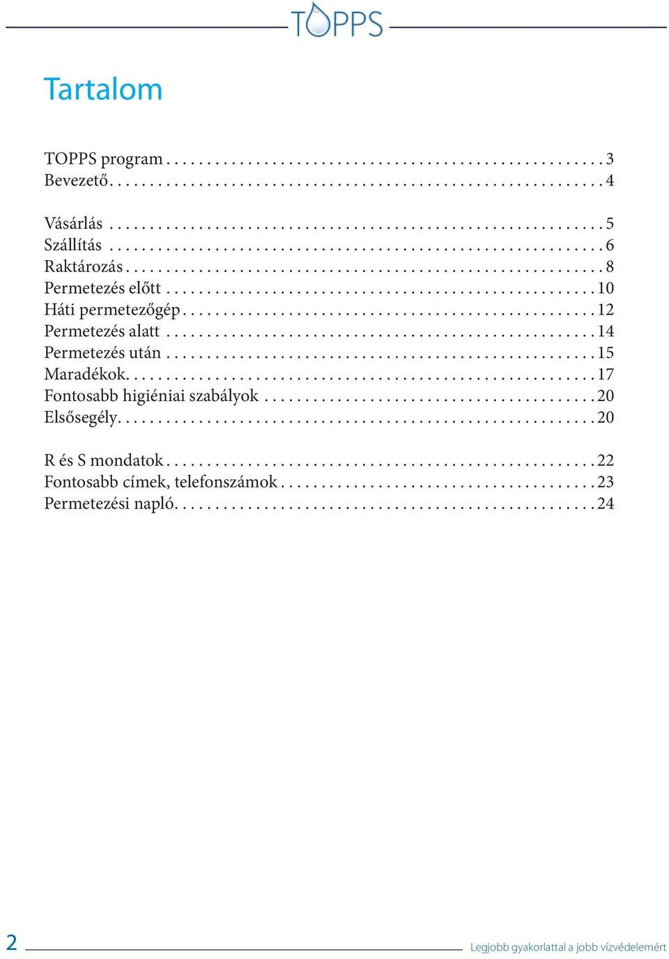 .................................................... 15 Maradékok... 17 Fontosabb higiéniai szabályok......................................... 20 Elsősegély........................................................... 20 R és S mondatok.