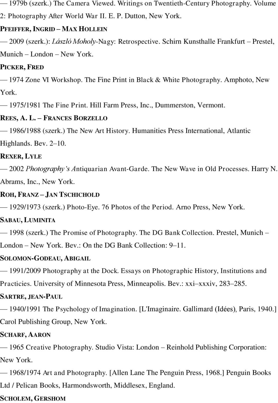 1975/1981 The Fine Print. Hill Farm Press, Inc., Dummerston, Vermont. REES, A. L. FRANCES BORZELLO 1986/1988 (szerk.) The New Art History. Humanities Press International, Atlantic Highlands. Bev.