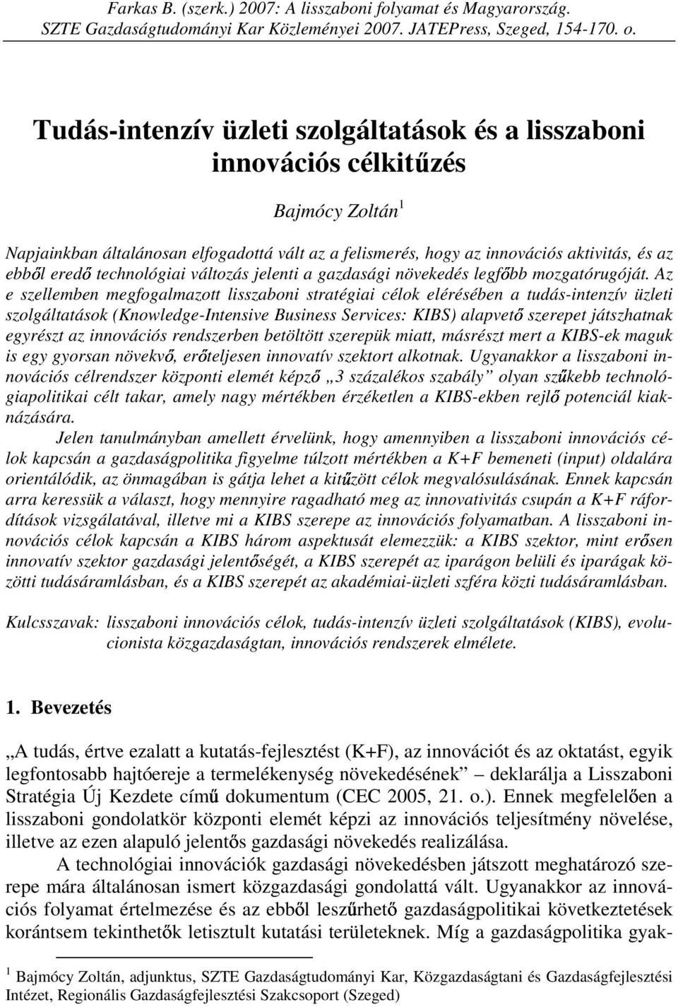 technológiai változás jelenti a gazdasági növekedés legfıbb mozgatórugóját.