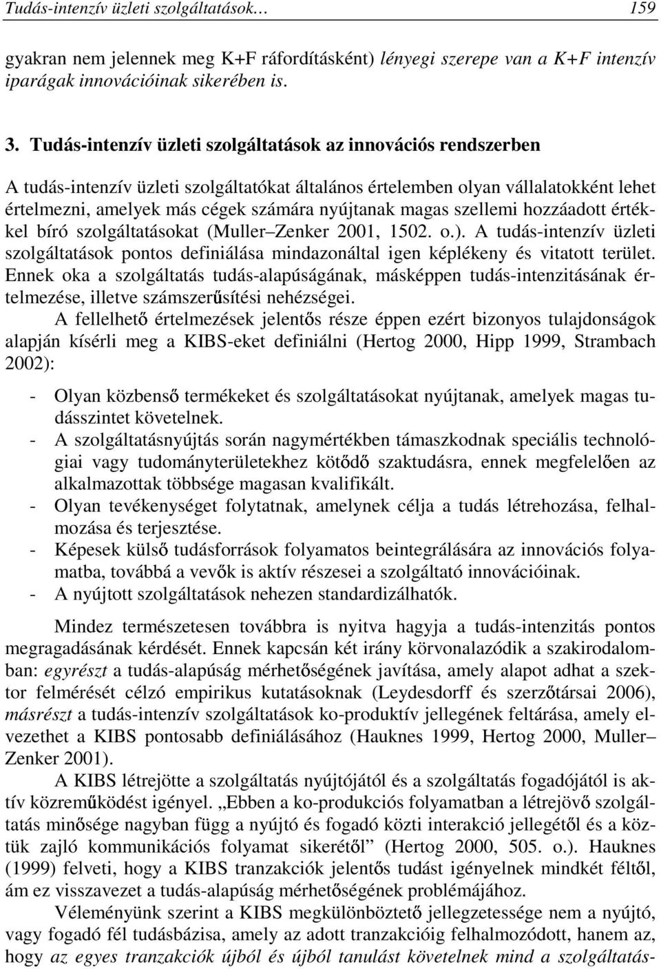 magas szellemi hozzáadott értékkel bíró szolgáltatásokat (Muller Zenker 2001, 1502. o.). A tudás-intenzív üzleti szolgáltatások pontos definiálása mindazonáltal igen képlékeny és vitatott terület.