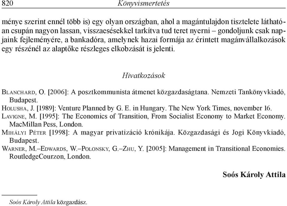 [2006]: A posztkommunista átmenet közgazdaságtana. Nemzeti Tankönyvkiadó, Budapest. Holusha, J. [1989]: Venture Planned by G. E. in Hungary. The New York Times, november 16. Lavigne, M.