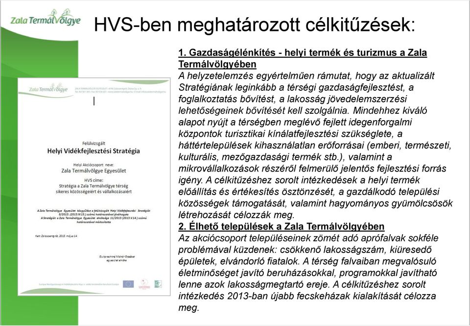 bővítést, a lakosság jövedelemszerzési lehetőségeinek bővítését kell szolgálnia.