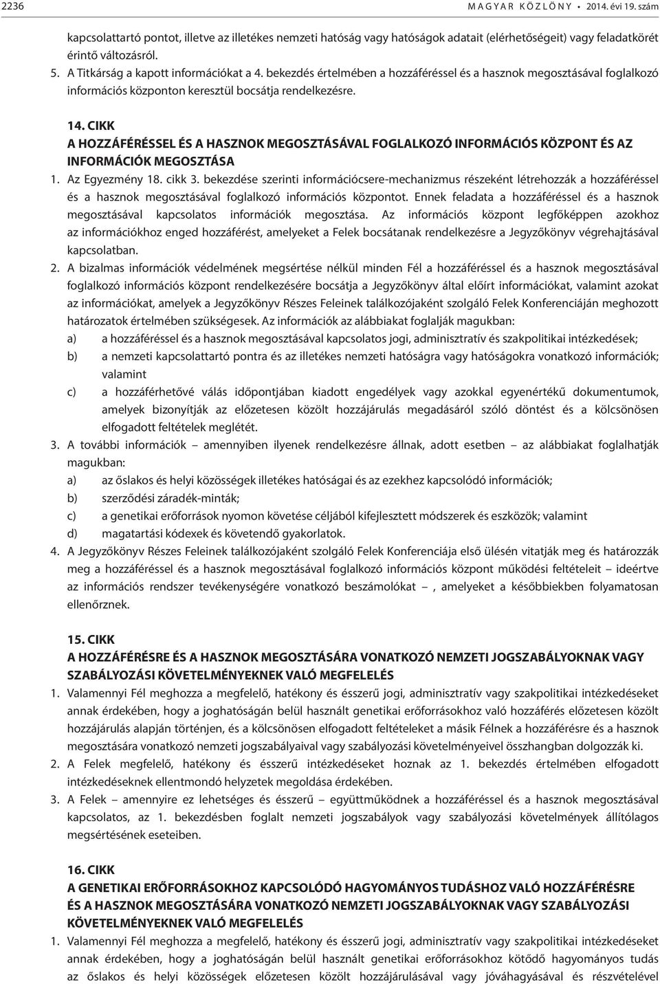 CIKK A HOZZÁFÉRÉSSEL ÉS A HASZNOK MEGOSZTÁSÁVAL FOGLALKOZÓ INFORMÁCIÓS KÖZPONT ÉS AZ INFORMÁCIÓK MEGOSZTÁSA 1. Az Egyezmény 18. cikk 3.