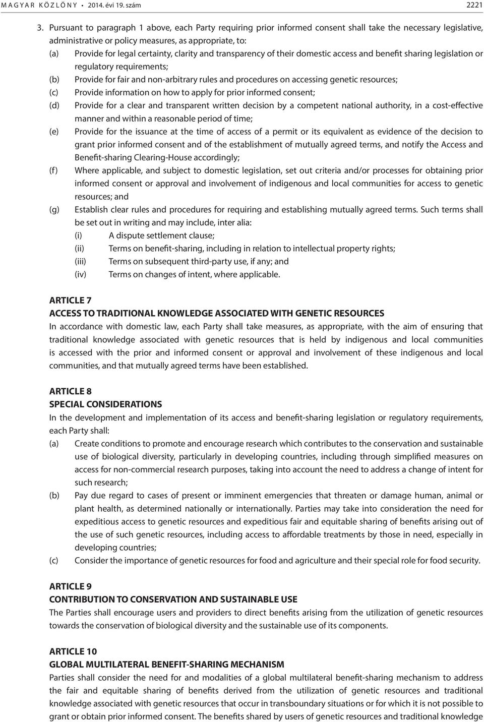 certainty, clarity and transparency of their domestic access and benefit sharing legislation or regulatory requirements; (b) Provide for fair and non-arbitrary rules and procedures on accessing