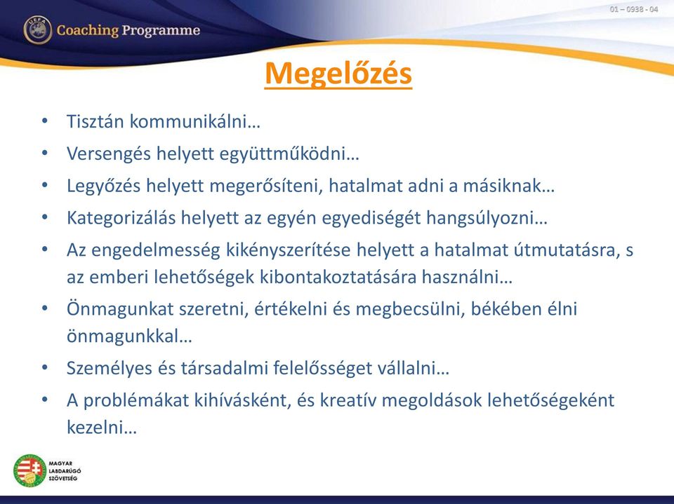 s az emberi lehetőségek kibontakoztatására használni Önmagunkat szeretni, értékelni és megbecsülni, békében élni