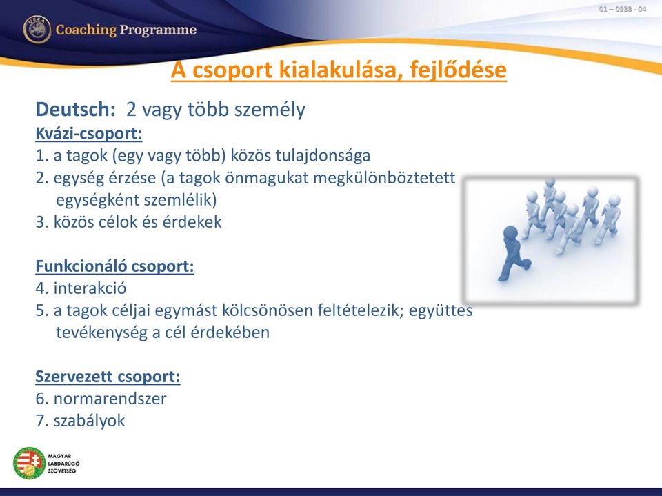 közös célok és érdekek Funkcionáló csoport: 4. interakció 5.