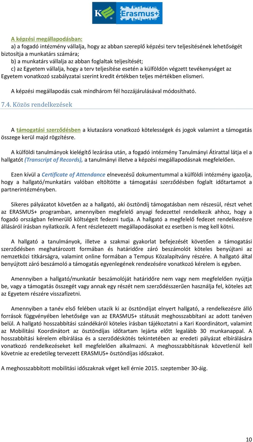 A képzési megállapodás csak mindhárom fél hozzájárulásával módosítható. 7.4.
