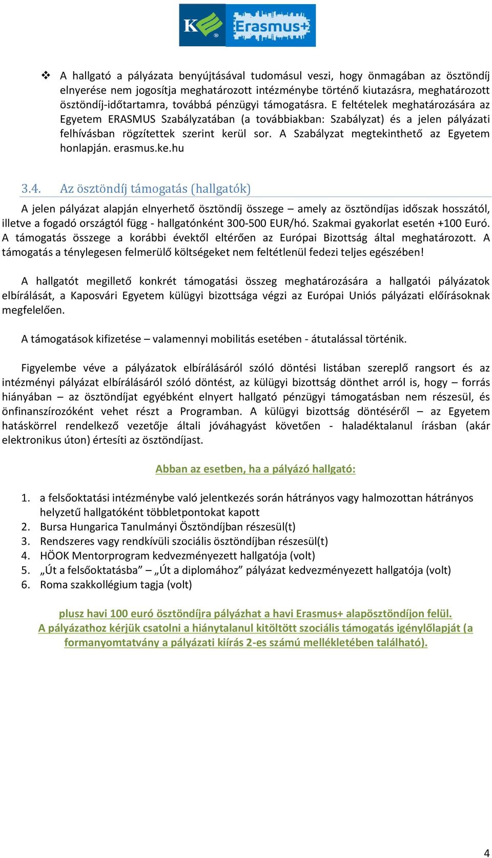 A Szabályzat megtekinthető az Egyetem honlapján. erasmus.ke.hu 3.4.