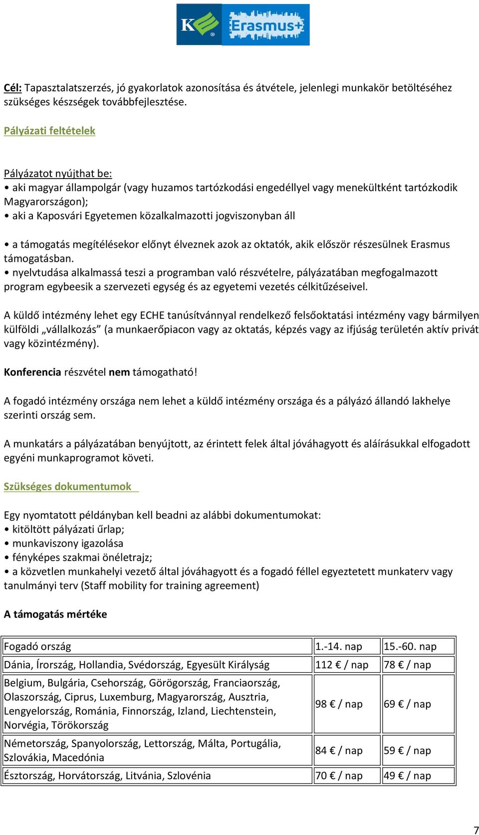 jogviszonyban áll a támogatás megítélésekor előnyt élveznek azok az oktatók, akik először részesülnek Erasmus támogatásban.