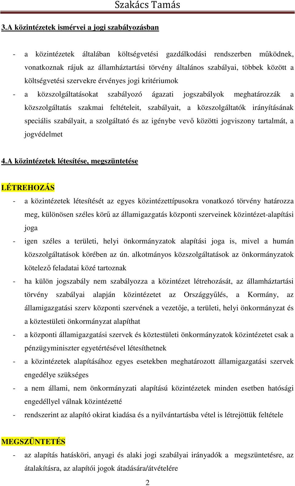 irányításának speciális szabályait, a szolgáltató és az igénybe vevő közötti jogviszony tartalmát, a jogvédelmet 4.
