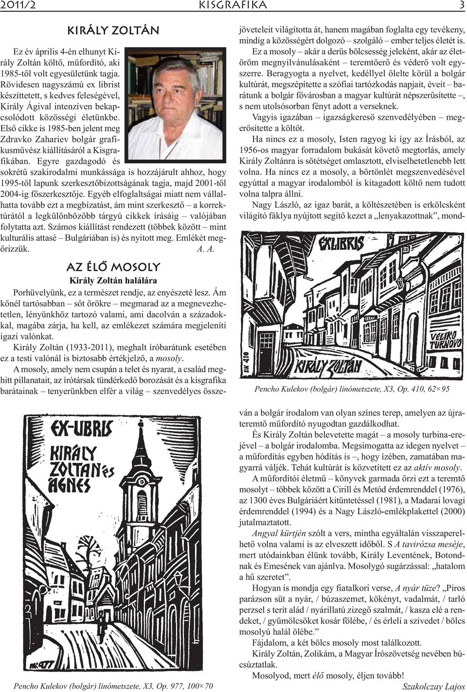 Első cikke is 1985-ben jelent meg Zdravko Zahariev bolgár grafikusművész kiállításáról a Kisgrafikában.
