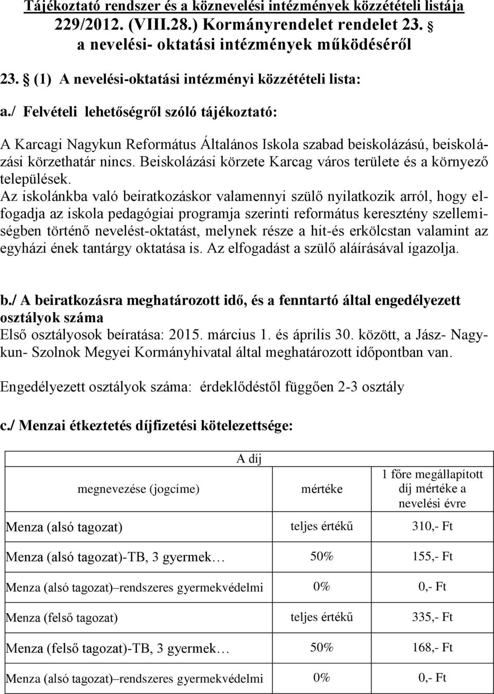 Beiskolázási körzete Karcag város területe és a környező települések.