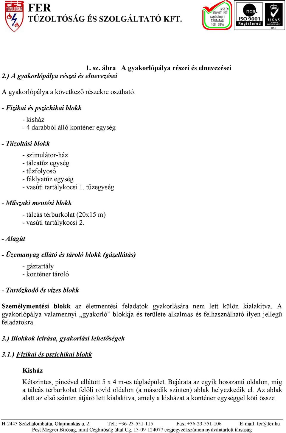 tálcatűz egység - tűzfolyosó - fáklyatűz egység - vasúti tartálykocsi 1. tűzegység - Műszaki mentési blokk - tálcás térburkolat (20x15 m) - vasúti tartálykocsi 2.