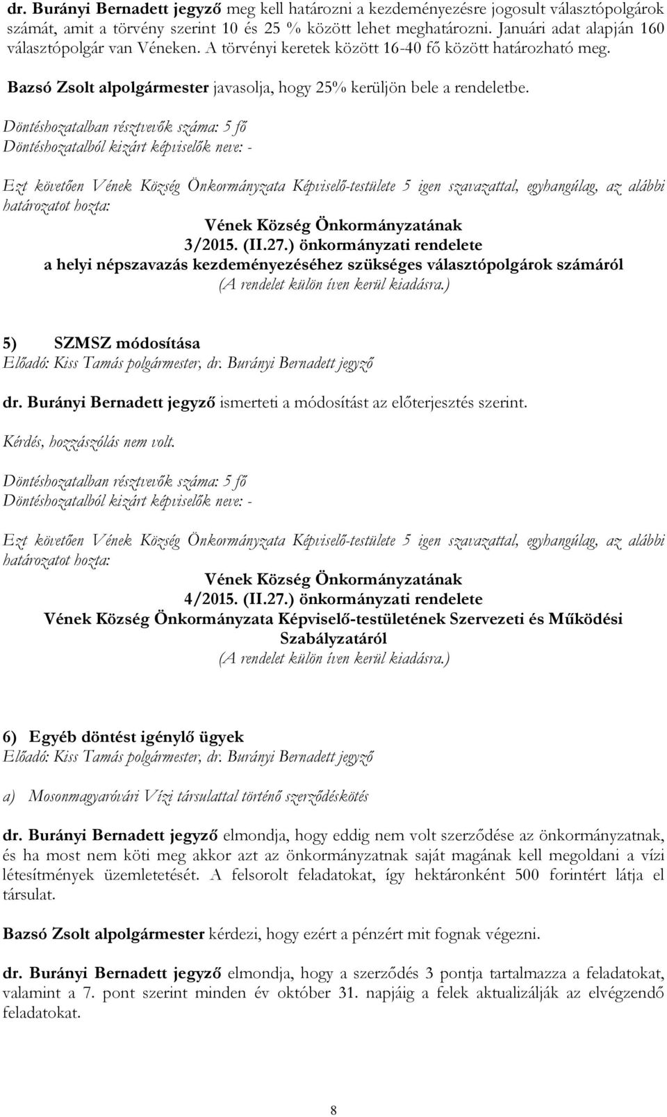 Vének Község Önkormányzatának 3/2015. (II.27.) önkormányzati rendelete a helyi népszavazás kezdeményezéséhez szükséges választópolgárok számáról (A rendelet külön íven kerül kiadásra.