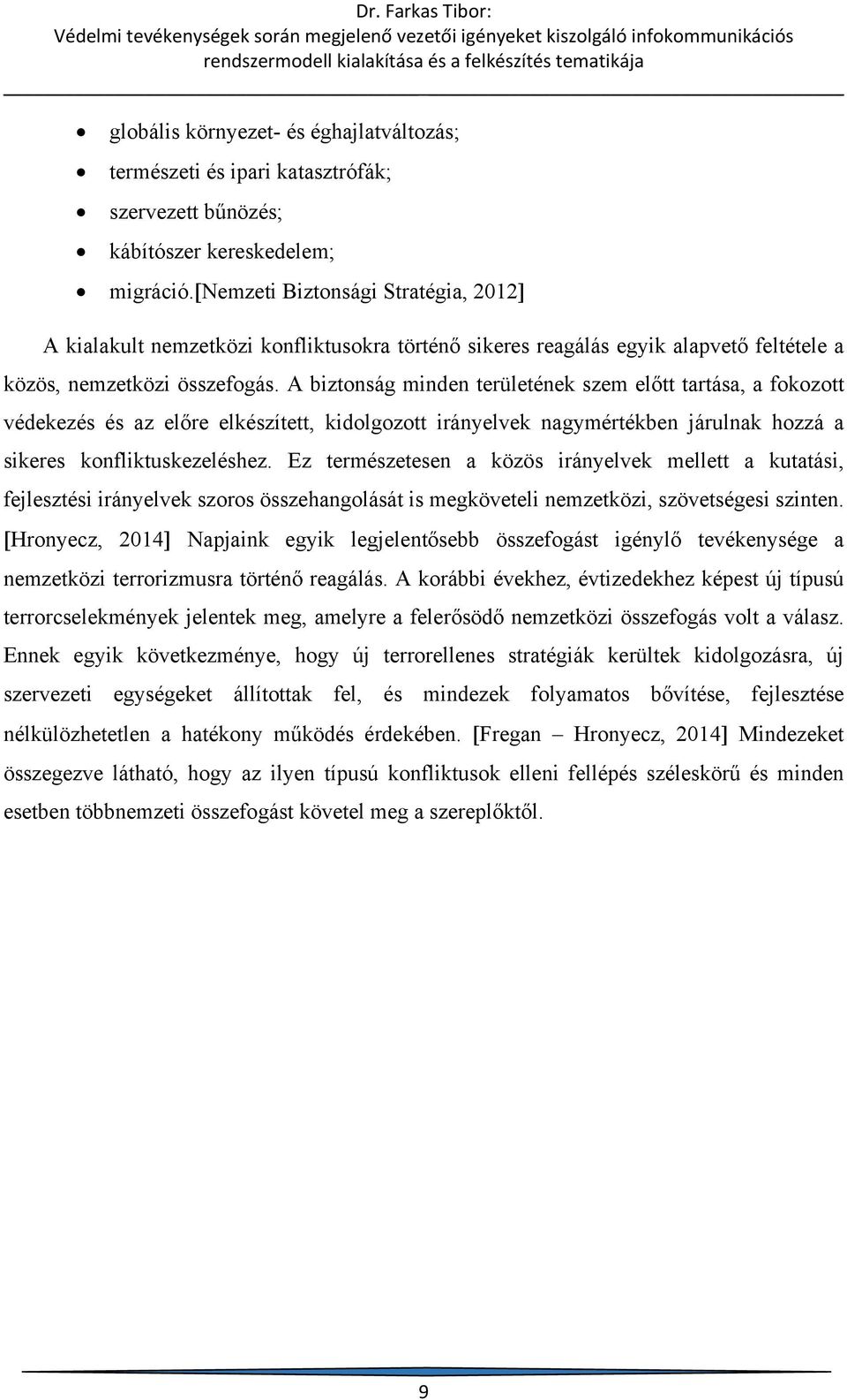 A biztonság minden területének szem előtt tartása, a fokozott védekezés és az előre elkészített, kidolgozott irányelvek nagymértékben járulnak hozzá a sikeres konfliktuskezeléshez.