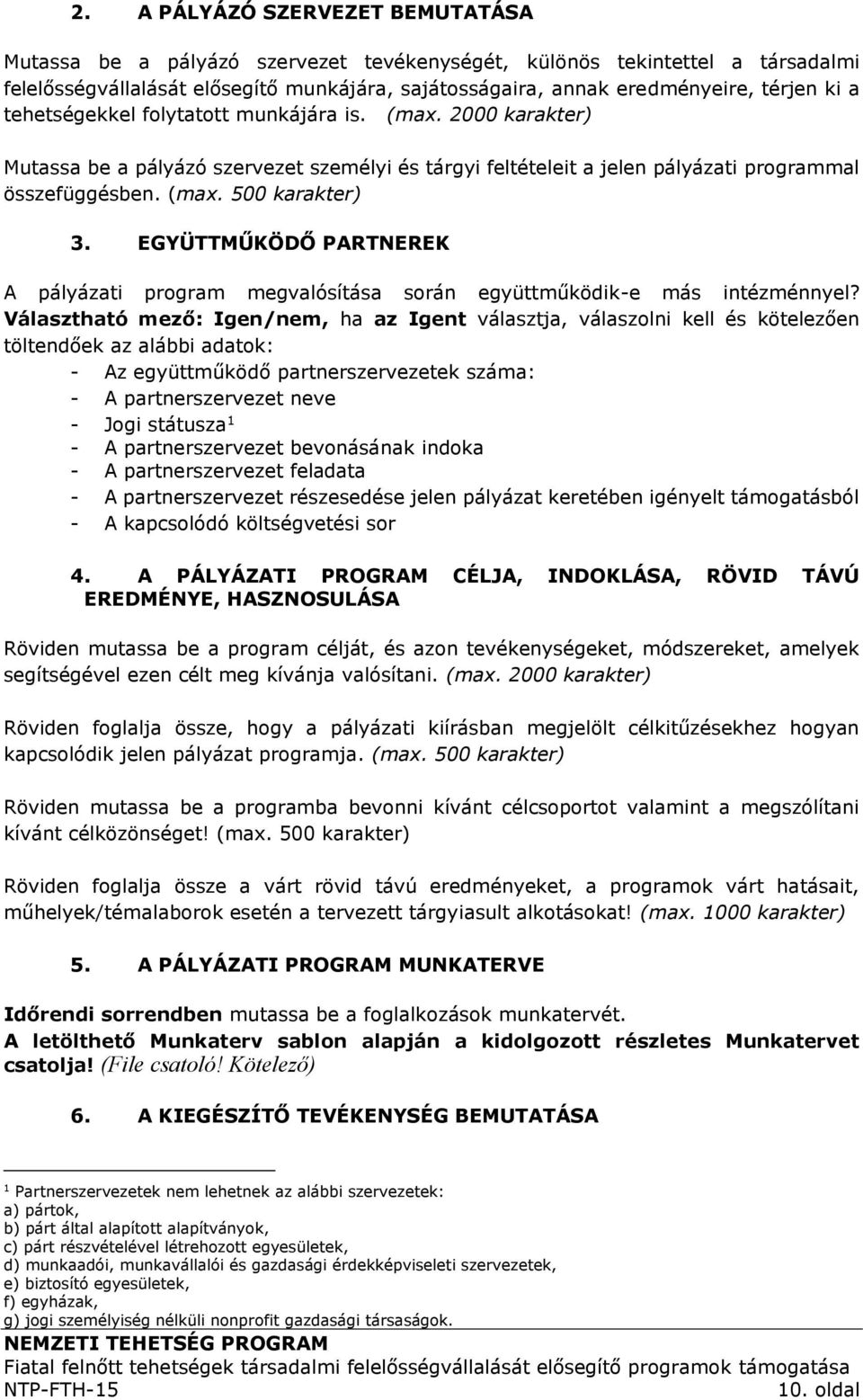 EGYÜTTMŰKÖDŐ PARTNEREK A pályázati program megvalósítása során együttműködik-e más intézménnyel?