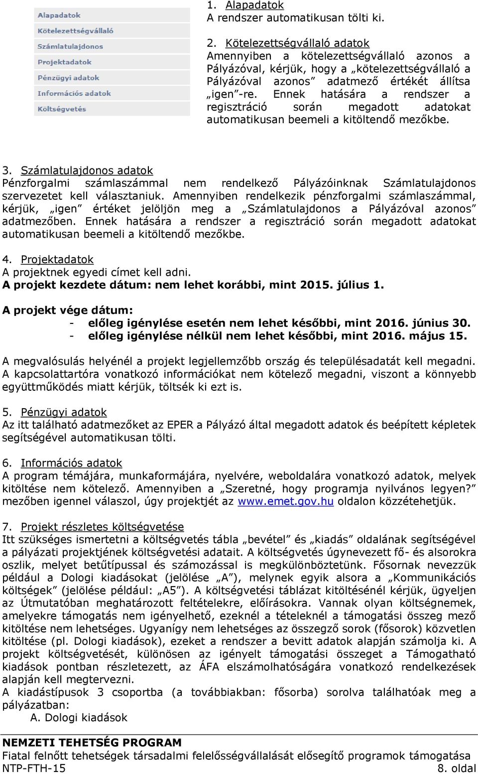 Ennek hatására a rendszer a regisztráció során megadott adatokat automatikusan beemeli a kitöltendő mezőkbe. 3.