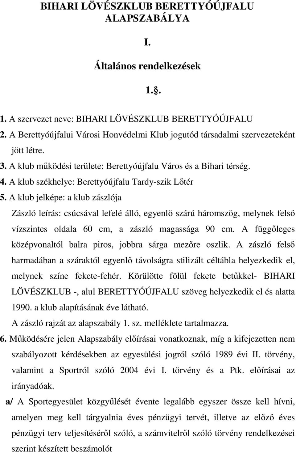 A klub székhelye: Berettyóújfalu Tardy-szik Lőtér 5.