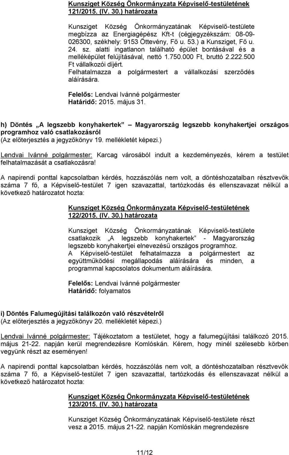 Felhatalmazza a polgármestert a vállalkozási szerződés aláírására. Határidő: 2015. május 31.
