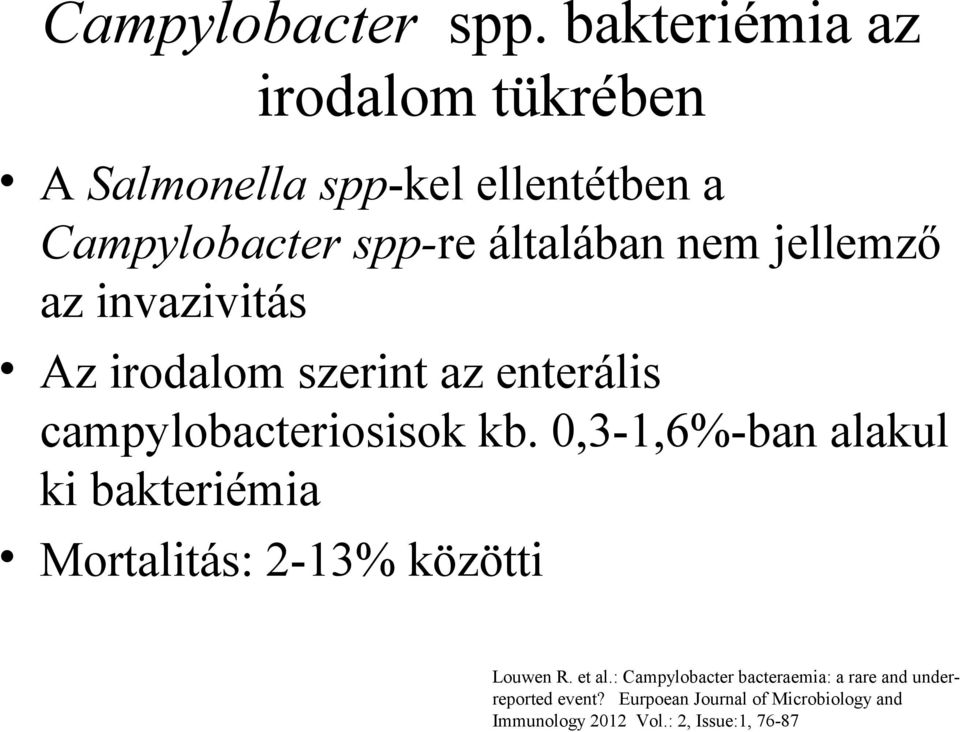 jellemző az invazivitás Az irodalom szerint az enterális campylobacteriosisok kb.
