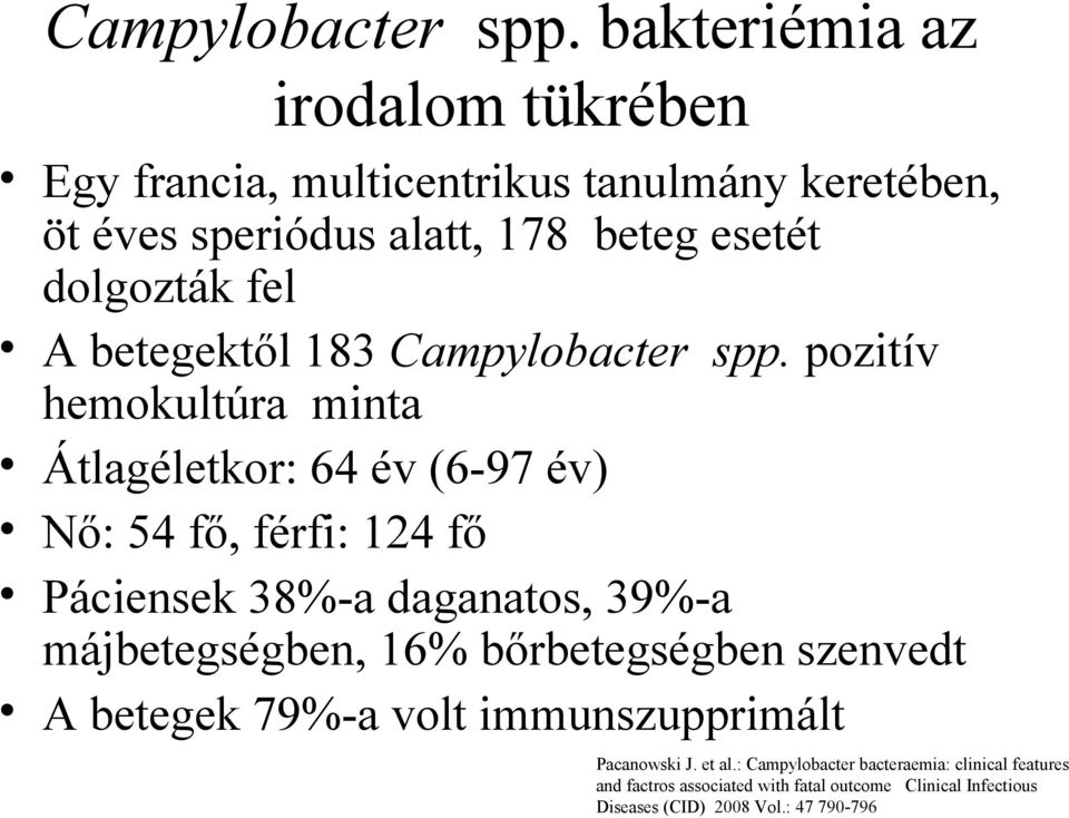 A betegektől 183  pozitív hemokultúra minta Átlagéletkor: 64 év (6-97 év) Nő: 54 fő, férfi: 124 fő Páciensek 38%-a daganatos, 39%-a