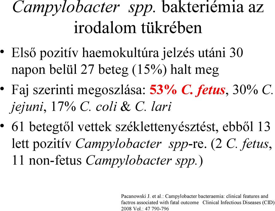 megoszlása: 53% C. fetus, 30% C. jejuni, 17% C. coli & C.