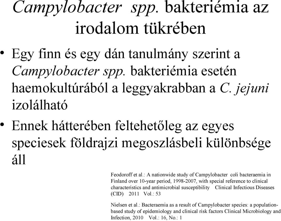 : A nationwide study of Campylobacter coli bacteraemia in Finland over 10-year period, 1998-2007, with special reference to clinical characteristics and antimicrobial