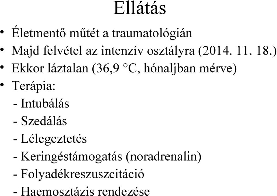 ) Ekkor láztalan (36,9 C, hónaljban mérve) Terápia: - Intubálás -