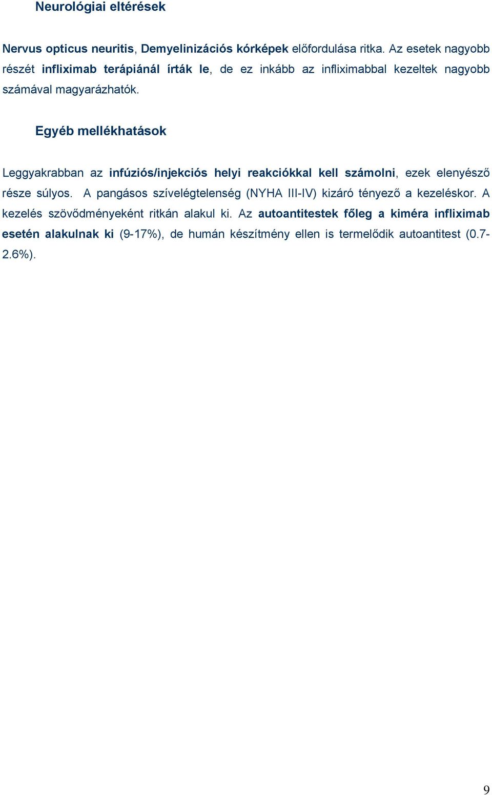 Egyéb mellékhatások Leggyakrabban az infúziós/injekciós helyi reakciókkal kell számolni, ezek elenyésző része súlyos.