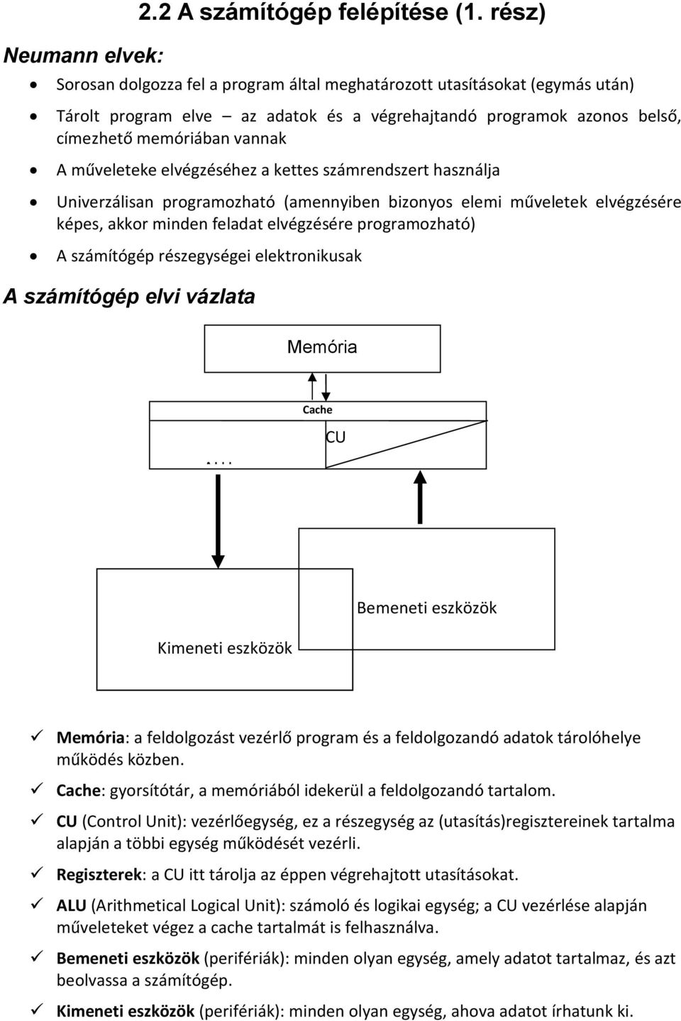 elvégzéséhez a kettes számrendszert használja Univerzálisan programozható (amennyiben bizonyos elemi műveletek elvégzésére képes, akkor minden feladat elvégzésére programozható) A számítógép