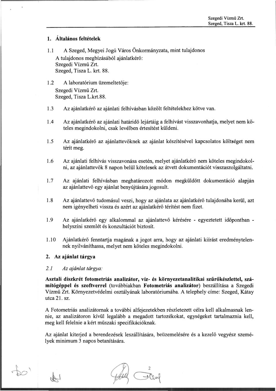 1.5 Az ajánlatkérő az ajánlattevőknek az ajánlat készítésével kapcsolatos költséget térít meg. 1.