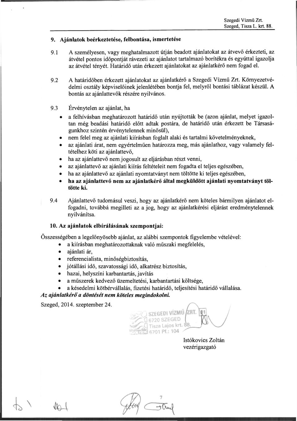Határidő után érkezett ajánlatokat az ajánlatkérő fogad el. 9.2 A határidőben érkezett ajánlatokat az ajánlatkérő a Szegedi Vízmű Zrt.