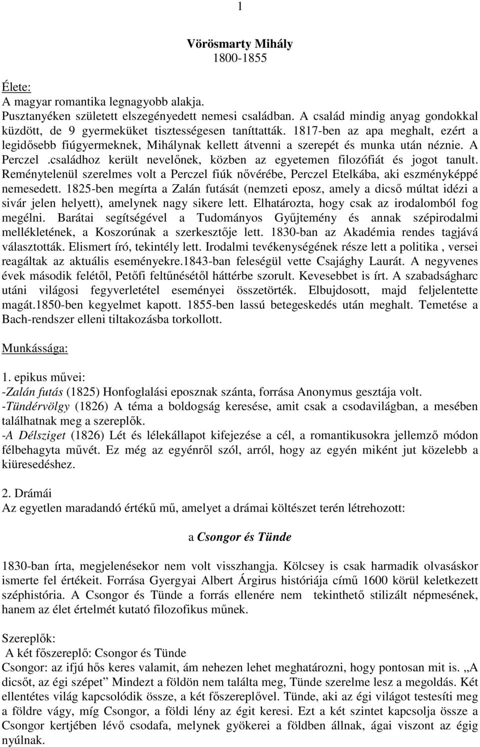 1817-ben az apa meghalt, ezért a legidısebb fiúgyermeknek, Mihálynak kellett átvenni a szerepét és munka után néznie. A Perczel.
