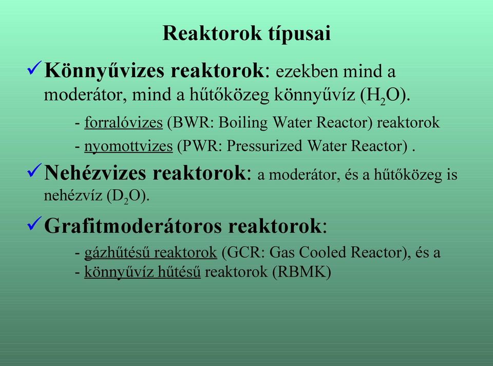 Reactor). Nehézvizes reaktorok: a moderátor, és a hűtőközeg is nehézvíz (D 2 O).