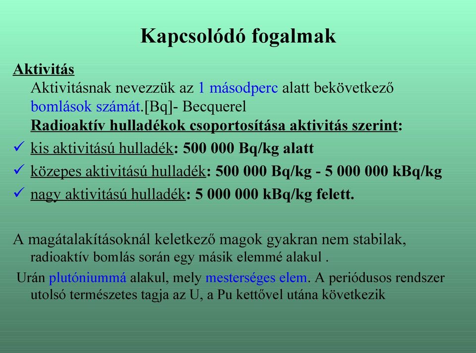 hulladék: 500 000 Bq/kg - 5 000 000 kbq/kg nagy aktivitású hulladék: 5 000 000 kbq/kg felett.