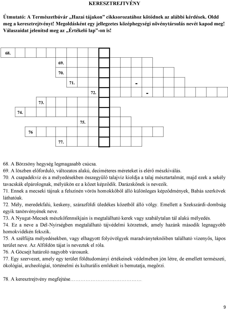 69. A löszben előforduló, változatos alakú, deciméteres méreteket is elérő mészkiválás. 70.