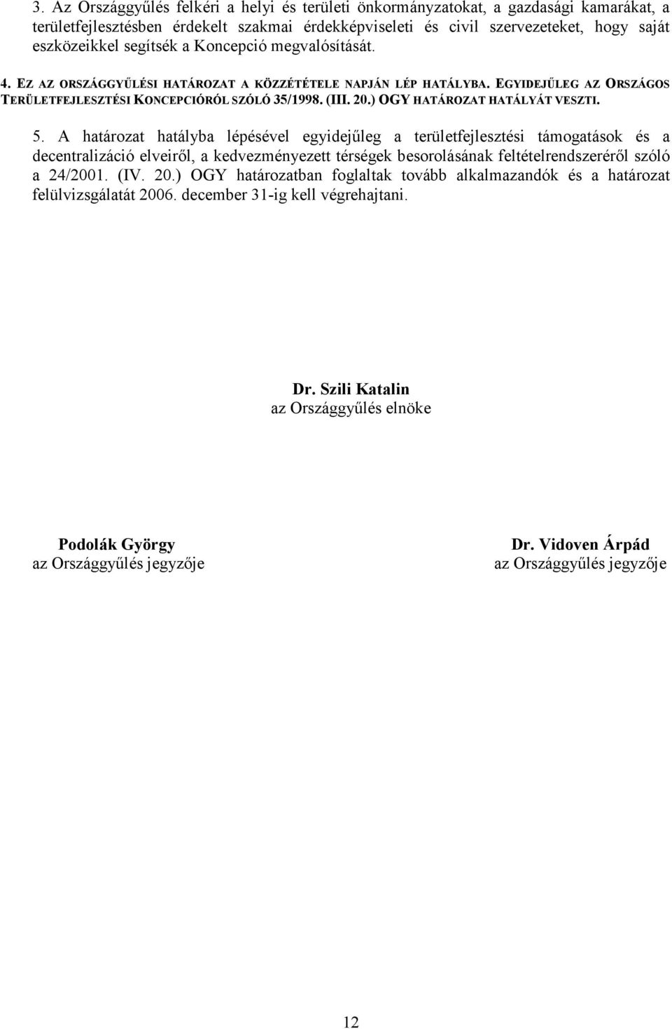 ) OGY HATÁROZAT HATÁLYÁT VESZTI. 5.