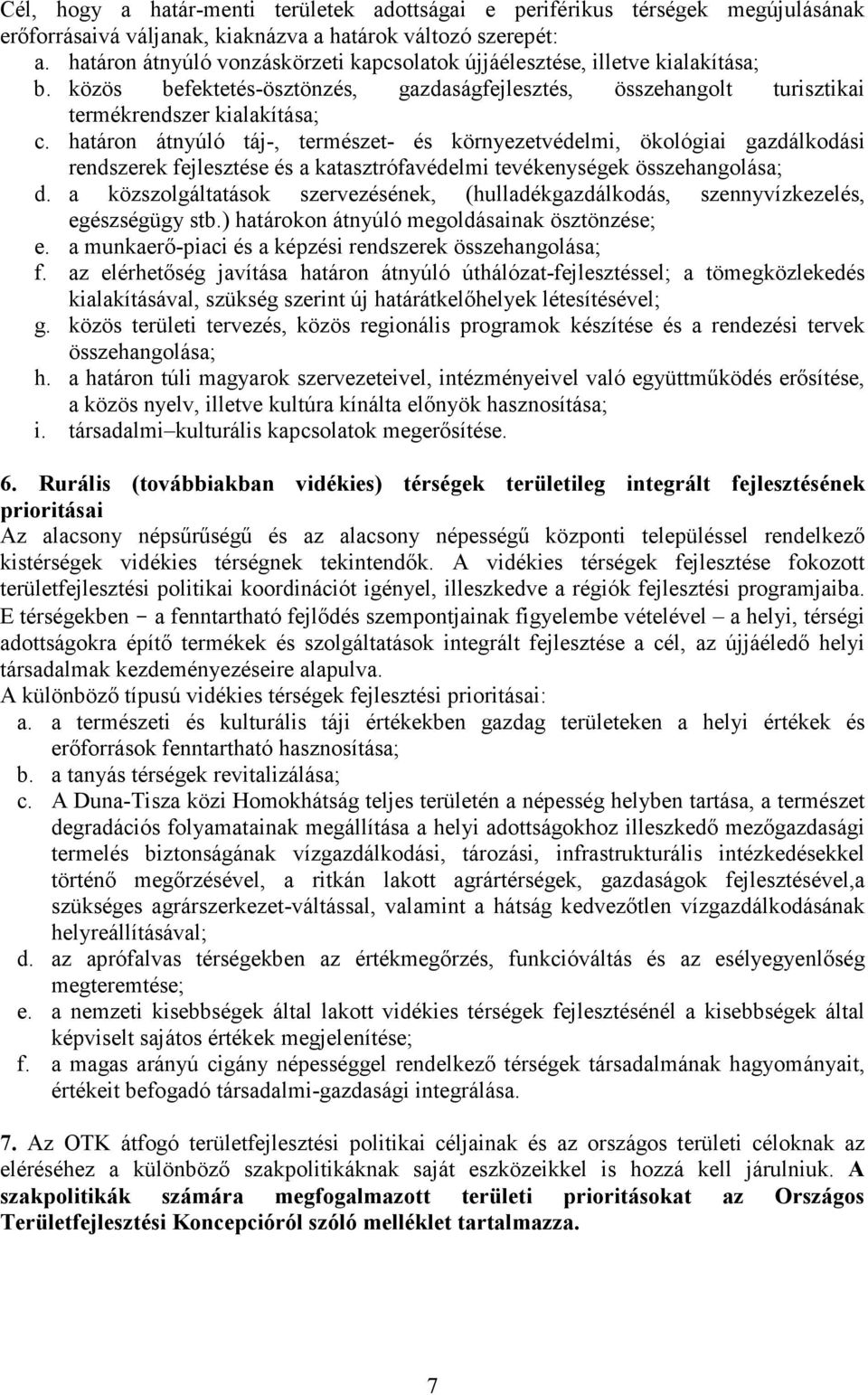 határon átnyúló táj-, természet- és környezetvédelmi, ökológiai gazdálkodási rendszerek fejlesztése és a katasztrófavédelmi tevékenységek összehangolása; d.