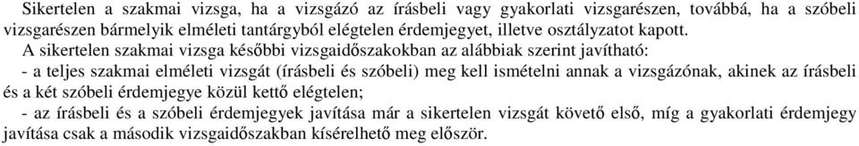 A sikertelen szakmai vizsga későbbi vizsgaidőszakokban az alábbiak szerint javítható: - a teljes szakmai elméleti vizsgát (írásbeli és szóbeli) meg kell