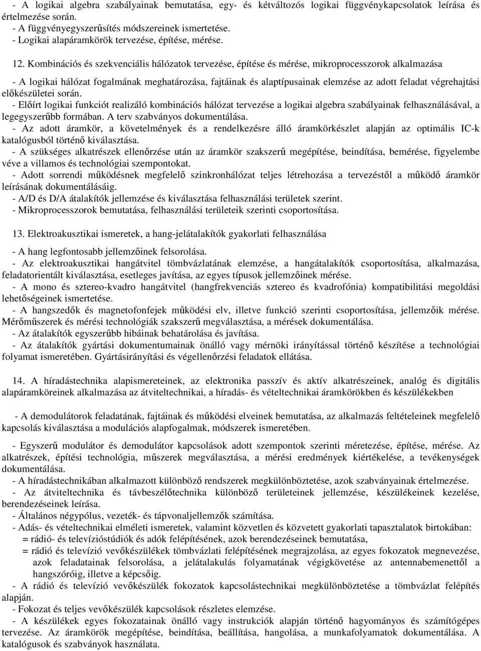 Kombinációs és szekvenciális hálózatok tervezése, építése és mérése, mikroprocesszorok alkalmazása - A logikai hálózat fogalmának meghatározása, fajtáinak és alaptípusainak elemzése az adott feladat
