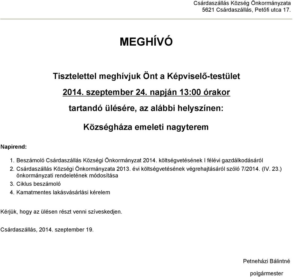 költségvetésének I félévi gazdálkodásáról 2. Csárdaszállás Községi Önkormányzata 2013. évi költségvetésének végrehajtásáról szóló 7/2014. (IV. 23.