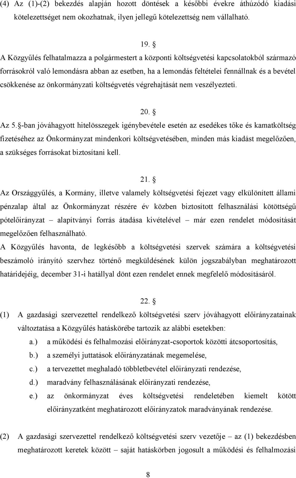 önkormányzati költségvetés végrehajtását nem veszélyezteti. 20. Az 5.