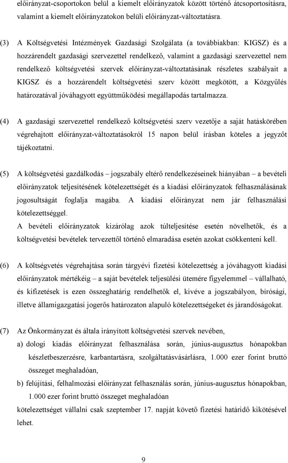 szervek előirányzat-változtatásának részletes szabályait a KIGSZ és a hozzárendelt költségvetési szerv között megkötött, a Közgyűlés határozatával jóváhagyott együttműködési megállapodás tartalmazza.