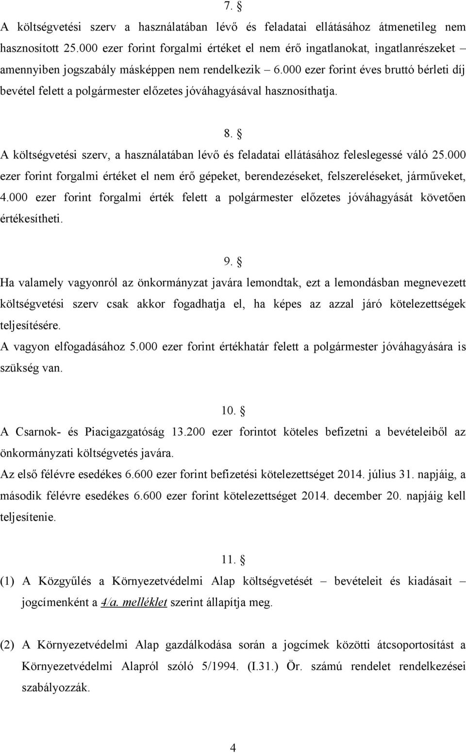 000 ezer forint éves bruttó bérleti díj bevétel felett a polgármester előzetes jóváhagyásával hasznosíthatja. 8.