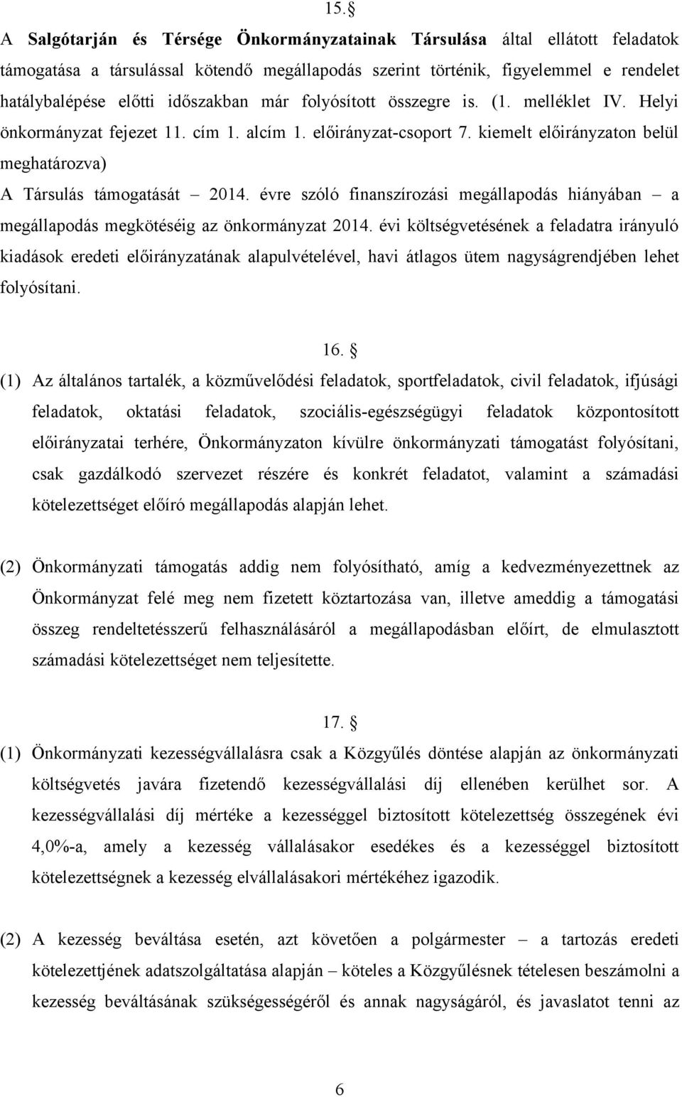 évre szóló finanszírozási megállapodás hiányában a megállapodás megkötéséig az önkormányzat 2014.