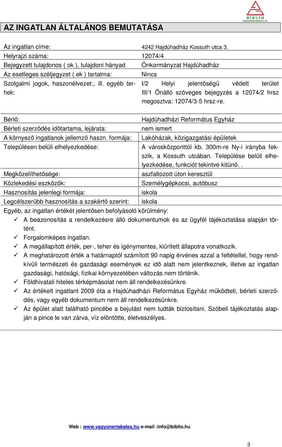 egyéb terhek: I/2 Helyi jelentőségű védett terület III/1 Önálló szöveges bejegyzés a 12074/2 hrsz megosztva: 12074/3-5 hrsz-re.